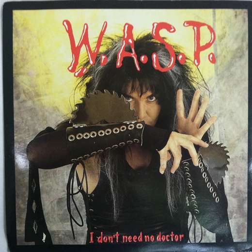 W.A.S.P. – I don’t need no doctor