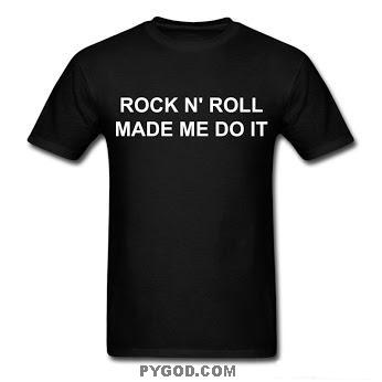 Rock N’ Roll Made Me Do It T-shirt