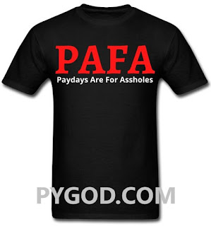 PAFA Paydays Are For Assholes